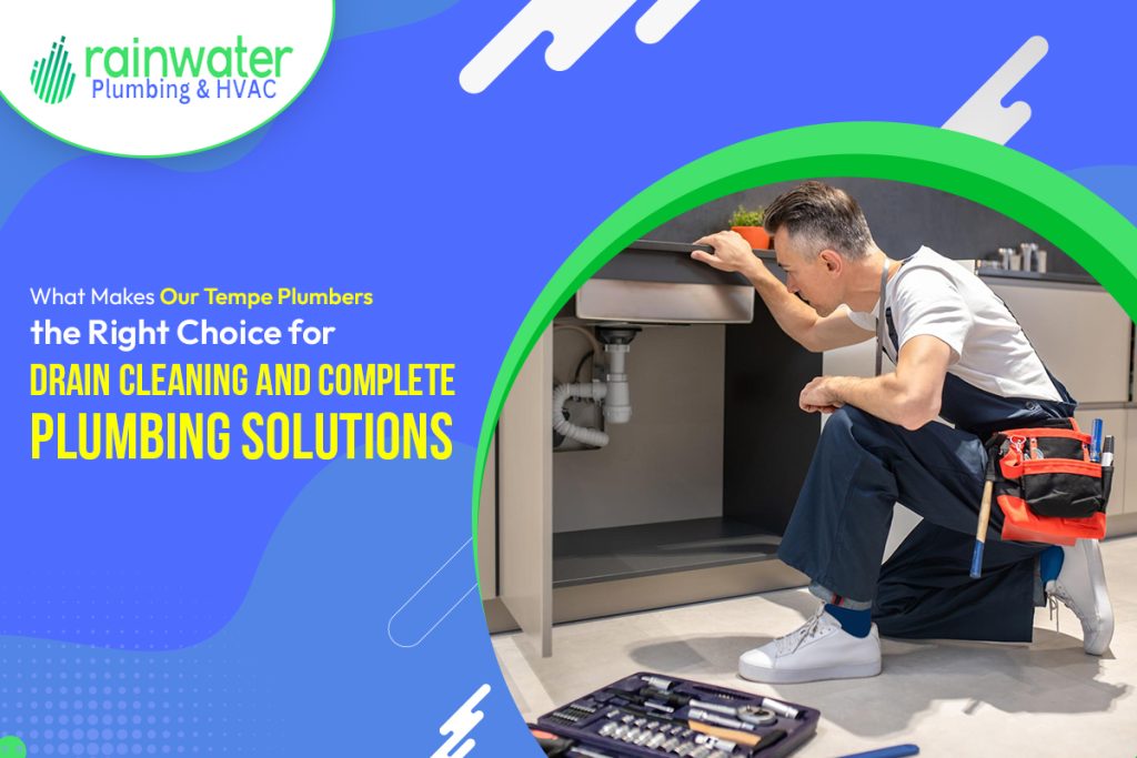 What Makes Our Tempe Plumbers the Right Choice for Drain Cleaning and Complete Plumbing Solutions